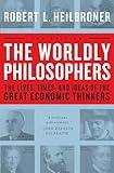 The Worldly Philosophers: The Lives, Times And Ideas Of The Great Economic Thinkers, Seventh Edition