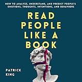 Read People like a Book: How to Analyze, Understand, and Predict People’s Emotions, Thoughts, Intentions, and Behaviors: How to Be More Likable and Charismatic, Book 9