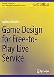 Game Design for Free-to-Play Live Service (Synthesis Lectures on Image, Video, and Multimedia Processing)