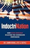 IndoctriNation: How Woke Ideology Hijacked the Counseling Profession