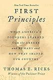 First Principles: What America's Founders Learned from the Greeks and Romans and How That Shaped Our Country