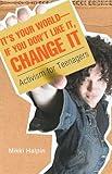 It's Your World--If You Don't Like It, Change It: Activism for Teenagers