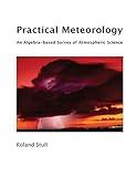 Practical Meteorology: An Algebra-based Survey of Atmospheric Science