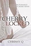 Cherry Locked: (Book 1 Of The Dark Desire Series, Contemporary Romance, Billionaire Romance, Millionaires & Billionaires, Booktok)