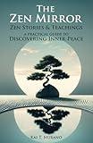 The Zen Mirror: Stories & Teachings to Guide You to Inner Peace, Positive Thinking, Mindfulness and Overcoming Stress