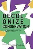 Decolonize Conservation: Global Voices for Indigenous Self-Determination, Land, and a World in Common