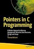 Pointers in C Programming: A Modern Approach to Memory Management, Recursive Data Structures, Strings, and Arrays