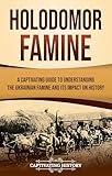 Holodomor Famine: A Captivating Guide to Understanding the Ukrainian Famine and Its Impact on History (European Military History)