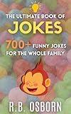 The Ultimate Book Of Jokes: 700+ Dad Jokes, Puns and Funny Riddles For All Ages (The Ultimate Collection)