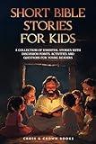 Short Bible Stories for Kids: A Collection of Essential Stories with Discussion Points, Activities and Questions for Young Readers