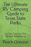 The Ultimate RV Camping Guide to Texas State Parks: Insider Tips for the Perfect Adventure