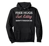 Funny Sarcastic Free Hugs Just Kidding Don't Touch Me Pullover Hoodie