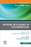 Artificial Intelligence in Otolaryngology, An Issue of Otolaryngologic Clinics of North America (Volume 57-5) (The Clinics: Surgery, Volume 57-5)