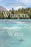 Whispers of Water: Salmon, Survival, and the Legacy of Alaska's Kenai River