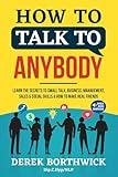 How to Talk to Anybody: Learn the Secrets to Small Talk, Business, Management, Sales & Social Conversations & How to Make Real Friends (Communication Skills)