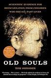 Old Souls: Compelling Evidence from Children Who Remember Past Lives