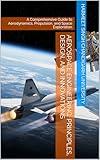 Aerospace Engineering: Principles, Design, and Innovations: A Comprehensive Guide to Aerodynamics, Propulsion, and Space Exploration