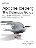 Apache Iceberg: The Definitive Guide: Data Lakehouse Functionality, Performance, and Scalability on the Data Lake