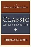 Classic Christianity: A Systematic Theology