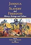 Jamaica in Slavery and Freedom: History, Heritage and Culture