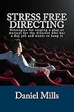 Stress Free Directing: Strategies for staging a play or musical for the director who has a day job and wants to keep it (Stress Free Theater)