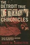 The Detroit True Crime Chronicles: Tales of Murder and Mayhem in the Motor City