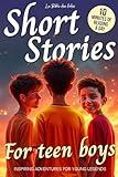 Short Stories for Teen Boys: Inspiring, Motivational, and Sport Adventures for Young Legends (Ages 12-16) (Short Stories for Teens)