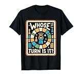 Whose Turn Is It Board Game Strategy Competitive -------- T-Shirt