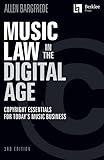 Music Law in the Digital Age - 3rd Edition: Copyright Essentials for Today's Music Business