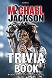 Michael Jackson Trivia Book: All The Things You Want To Know Are Right Here For You In This Book.