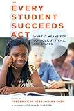 The Every Student Succeeds Act (ESSA): What It Means for Schools, Systems, and States (Educational Innovations Series)