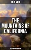 The Mountains of California (With All Original Illustrations): Adventure Memoirs & Wilderness Study