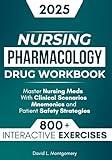 Nursing Pharmacology Drug Workbook: 800+ Interactive Exercises to Master Nursing Meds – With Clinical Scenarios, Mnemonics, and Patient Safety Strategies