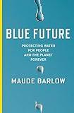 Blue Future: Protecting Water for People and the Planet Forever