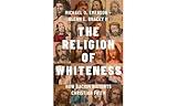 The Religion of Whiteness: How Racism Distorts Christian Faith