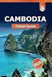 Cambodia Travel Guide 2025: Exploring Phnom Penh Attractions, Hidden Temples, Angkor Wat Insights, Culture, and Adventure