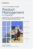 Product Management in Practice: A Practical, Tactical Guide for Your First Day and Every Day After