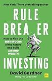 Rule Breaker Investing: How to Pick the Best Stocks of the Future and Build Lasting Wealth