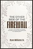 THE OTHER SIDE OF THE FIREWALL: The Real-Life Stories of Movers, Shakers, & Glass Ceiling Breakers in Cybersecurity