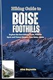 Hiking Guide to Boise Foothills: Explore the Best Hiking Trails, Wildlife Spots and Nature Escapes Near Boise, Idaho