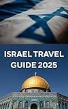 ISRAEL TRAVEL GUIDE 2025