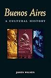 Buenos Aires: A Cultural History (Interlink Cultural Histories)