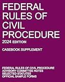 Federal Rules of Civil Procedure; 2024 Edition (Casebook Supplement): With Advisory Committee Notes, Selected Statutes, and Official Forms