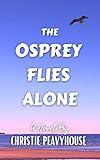 The Osprey Flies Alone (The Pelicans Fly High Series Book 2)