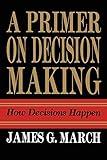 Primer on Decision Making: How Decisions Happen