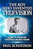 The Boy Who Invented Television: A Story of Inspiration, Persistence and Quiet Passion