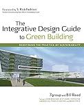 The Integrative Design Guide to Green Building: Redefining the Practice of Sustainability