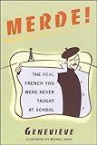 Merde!: The Real French You Were Never Taught at School (Sexy Slang Series)