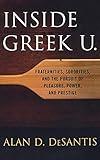 Inside Greek U.: Fraternities, Sororities, and the Pursuit of Pleasure, Power, and Prestige