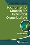 Econometric Models For Industrial Organization (World Scientific Lecture Notes in Economics)